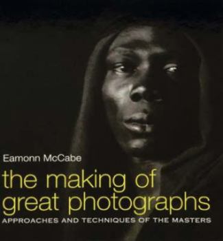 Paperback The Making of Great Photographs: Approaches and Techniques of the Masters Book