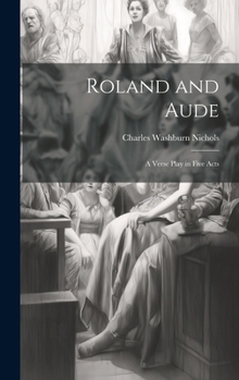 Hardcover Roland and Aude: A Verse Play in Five Acts Book