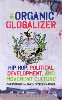 Paperback The Organic Globalizer: Hip Hop, Political Development, and Movement Culture Book
