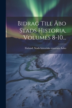 Paperback Bidrag Till Åbo Stads Historia, Volumes 8-10... [Swedish] Book