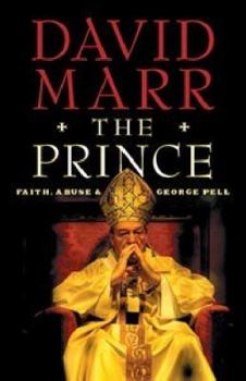 The Prince: Faith, Abuse and George Pell - Book #51 of the Quarterly Essay