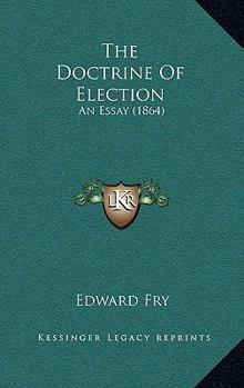Paperback The Doctrine Of Election: An Essay (1864) Book
