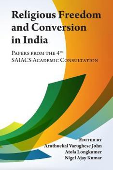 Paperback Religious Freedom and Conversion in India: Papers from the Fourth SAIACS Academic Consultation Book
