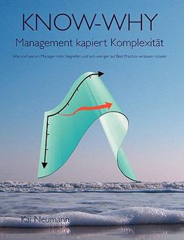 Paperback Know-Why: Management kapiert Komplexität: Wie und warum Manager mehr begreifen und sich weniger auf Best Practice verlassen müssen [German] Book