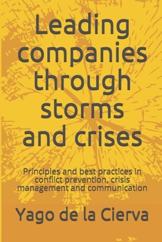 Paperback Leading companies through storms and crises: Principles and best practices in conflict prevention, crisis management and communication Book