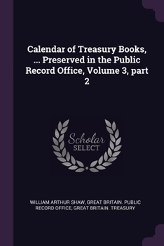 Paperback Calendar of Treasury Books, ... Preserved in the Public Record Office, Volume 3, part 2 Book