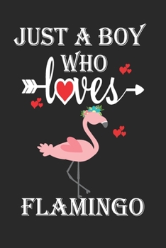 Paperback Just a Boy Who Loves Flamingo: Gift for Flamingo Lovers, Flamingo Lovers Journal / Notebook / Diary / Birthday Gift Book