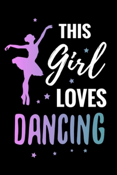 This Girl Loves Dancing: Dancing Journal | Lined Notebook (6x9 inches, 121 pages) | Perfect to Write Notes about Dance Lessons | Gift for Girls, Dancers & Dance Lovers