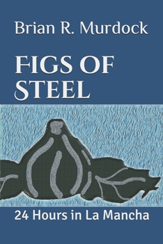 Paperback Figs of Steel: 24 Hours in La Mancha Book