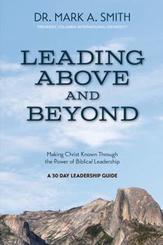 Paperback Leading Above and Beyond: Making Christ Known Through the Power of Biblical Leadership Book