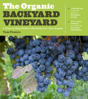 Paperback The Organic Backyard Vineyard: A Step-By-Step Guide to Growing Your Own Grapes Book