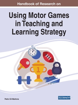 Hardcover Handbook of Research on Using Motor Games in Teaching and Learning Strategy Book