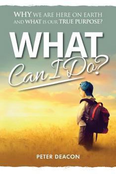 Paperback What Can I Do?: Why we are here on Earth and what is our true purpose? Book