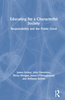 Hardcover Educating for a Characterful Society: Responsibility and the Public Good Book