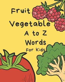 Paperback Vegetable Fruit A to Z Words for Kids: Letter Alphabet Book, e-book, early learning, age 1-3, Easy, Funny, Cute, Practice, Activity, Game Book
