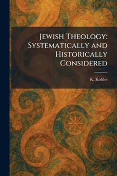 Paperback Jewish Theology: Systematically and Historically Considered Book