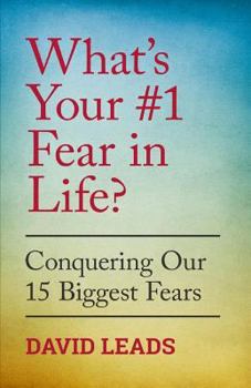 Paperback What's Your #1 Fear In Life?: Conquering Our 15 Biggest Fears Book