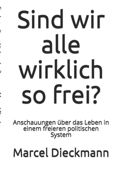 Sind wir alle wirklich so frei?: Anschauungen über das Leben in einem freieren politischen System
