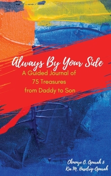Always by Your Side : A Guided Journal of 75 Treasures from Daddy to Son