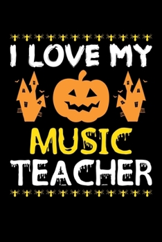 I Love My Music Teacher: Great for Music Teacher Appreciation Gifts, School Halloween Pumpkin Spider, Lined Notebook, 6" x 9", 120 Pages