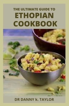 Paperback The Ultimate Guide to Ethopian Diet: The Ultimate Guide To Ethopian Recipes Book