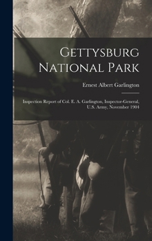 Hardcover Gettysburg National Park: Inspection Report of Col. E. A. Garlington, Inspector-General, U.S. Army, November 1904 Book
