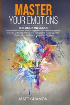 Paperback Master your Emotions: (3 in 1)The collection to learn Mental Toughness and Anger Management. Become an Empath and improve willpower to chang Book