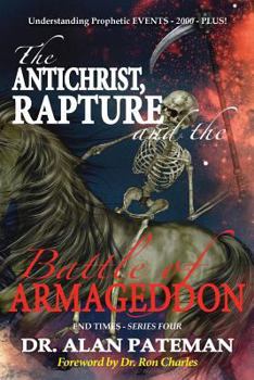 Paperback The Antichrist, Rapture and the Battle of Armageddon, Understanding Prophetic EVENTS-2000-PLUS! Book