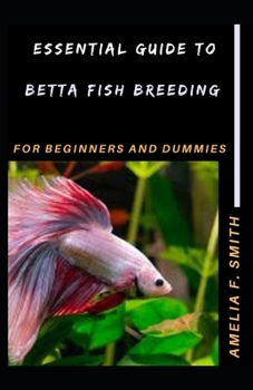 Paperback Essential Guide To Betta Fish Breeding For Beginners And Dummies Book