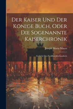 Paperback Der Kaiser Und Der Könige Buch, Oder Die Sogenannte Kaiserchronik: Gedicht Des Zwölften Jahrhunderts [German] Book