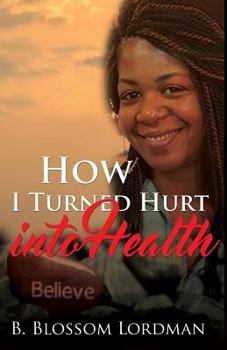Paperback How I Turned Hurt into Health Book