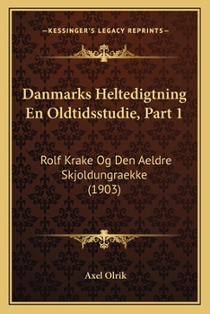 Paperback Danmarks Heltedigtning En Oldtidsstudie, Part 1: Rolf Krake Og Den Aeldre Skjoldungraekke (1903) [Danish] Book