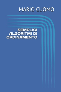 Paperback Semplici algoritmi di ordinamento: pseudocodice e implementazione in linguaggio C [Italian] Book
