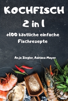KOCHFISCH 2 in 1 +100 k?stliche einfache Fischrezepte