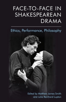 Paperback Face-To-Face in Shakespearean Drama: Ethics, Performance, Philosophy Book