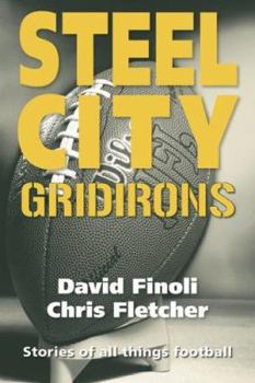 Hardcover Steel City Gridirons: Stories of All Things Football from the High Schools, the Colleges, the Pros, and the Earliest Days of the Game Book