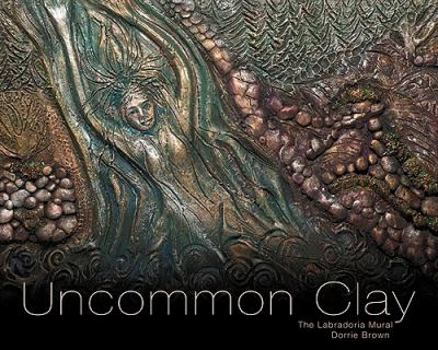 Paperback Uncommon Clay: The Labradoria Mural Book