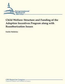 Paperback Child Welfare: Structure and Funding of the Adoption Incentives Program Along With Reauthorization Issues Book