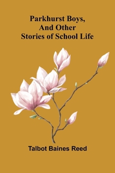 Parkhurst Boys, and Other Stories of School Life