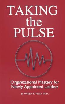 Paperback Taking the Pulse: Organizational Mastery for Newly Appointed Leaders: A complete handbook for effective leadership transitions. A must f Book