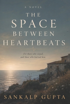 The Space Between Heartbeats: A Novel of Memory, Love, and the Things We Leave Unsaid