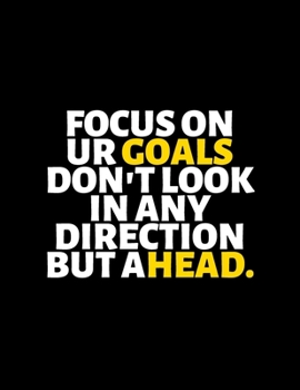 Focus on Your Goals Doesn't Look In Any Direction But Ahead : lined professional notebook/Journal. A perfect inspirational gifts for friends and ... - Perfectly Sized 8.5x11" - 120 Pages