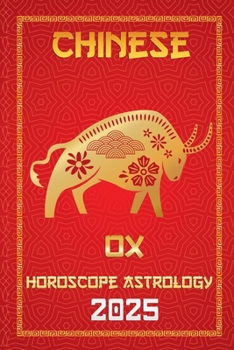 OX Chinese Horoscope 2025 (Chinese Horoscopes & Astrology Secrets for 2025)