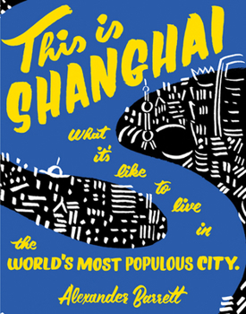 Paperback This Is Shanghai: What It's Like to Live in the World's Most Populous City Book