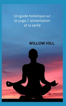 Paperback Un guide holistique sur le yoga, l' alimentation et la santé [French] Book