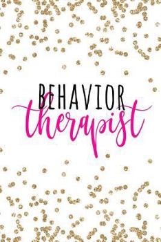 Behavior Therapist: Behavior Therapist GIfts, ABA Therapy Gifts, Behavior Therapist Notebook, Behavior Therapy Journal, ABA Therapy, 6x9 c