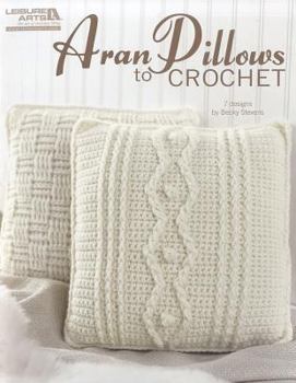 Paperback Aran Pillows to Crochet (Leisure Arts #4838) Book