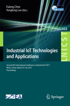 Paperback Industrial Iot Technologies and Applications: Second Eai International Conference, Industrial Iot 2017, Wuhu, China, March 25-26, 2017, Proceedings Book