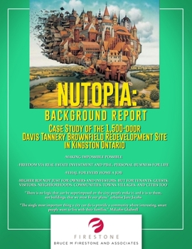 Paperback Nutopia: BACKGROUND REPORT: Case Study of the 1,500-door Davis Tannery Brownfield Redevelopment Site in Kingston Ontario Book