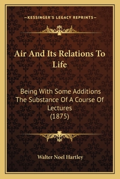 Paperback Air And Its Relations To Life: Being With Some Additions The Substance Of A Course Of Lectures (1875) Book